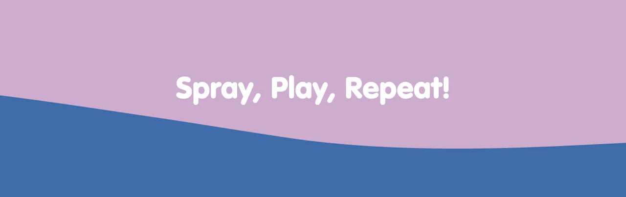 Spray, Play, Repeat!